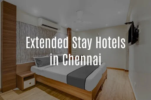 6 Best Extended & Long Stay Hotels in Chennai with Price